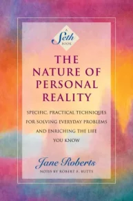 The Nature of Personal Reality: Specific, Practical Techniques for Solving Everyday Problems and Enriching the Life You Know. Робертс Джейн - читать в Рулиб