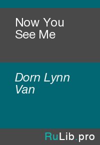 Now You See Me. Dorn Lynn - читать в Рулиб