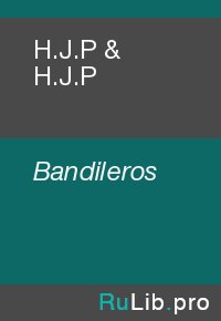 H.J.P & H.J.P. Bandileros - читать в Рулиб