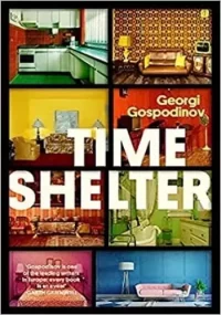 Time Shelter: A Novel. Господинов Георги - читать в Рулиб