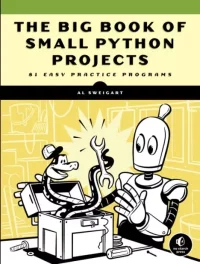 The Big Book of Small Python Projects. 81 Easy Practice Programs. Свейгарт Эл - читать в Рулиб