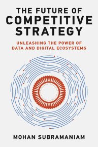 The Future of Competitive Strategy: Unleashing the Power of Data and Digital Ecosystems. Subramaniam; Mohan - читать в Рулиб