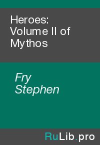 Heroes: Volume II of Mythos. Fry Stephen - читать в Рулиб