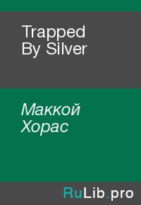 Trapped By Silver. Маккой Хорас - читать в Рулиб