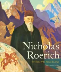 Nicholas Roerich: The Artist Who Would Be King. McCannon John - читать в Рулиб