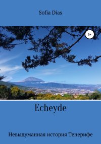 Echeyde. Невыдуманная история Тенерифе. Sofia Dias - читать в Рулиб