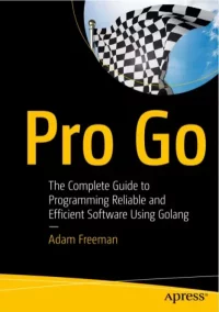 Pro Go. The Complete Guide to Programming Reliable and Efficient Software Using Golang. Фриман Адам - читать в Рулиб