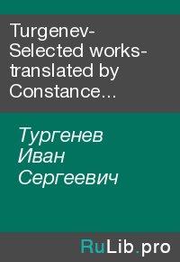 Turgenev- Selected works- translated by Constance Garnett. Тургенев Иван - читать в Рулиб