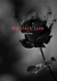 My black rose. Грейв Саун - читать в Рулиб