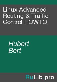 Linux Advanced Routing & Traffic Control HOWTO. Hubert Bert - читать в Рулиб