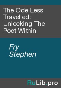 The Ode Less Travelled: Unlocking The Poet Within. Fry Stephen - читать в Рулиб