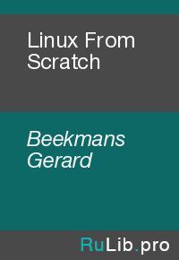 Linux From Scratch. Beekmans Gerard - читать в Рулиб