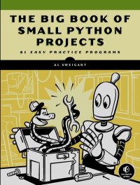 The Big Book of Small Python Projects. 81 Easy Practice Programs. Свейгарт Эл - читать в Рулиб